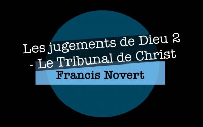 Jugements de Dieu 2 – Le Tribunal de Christ