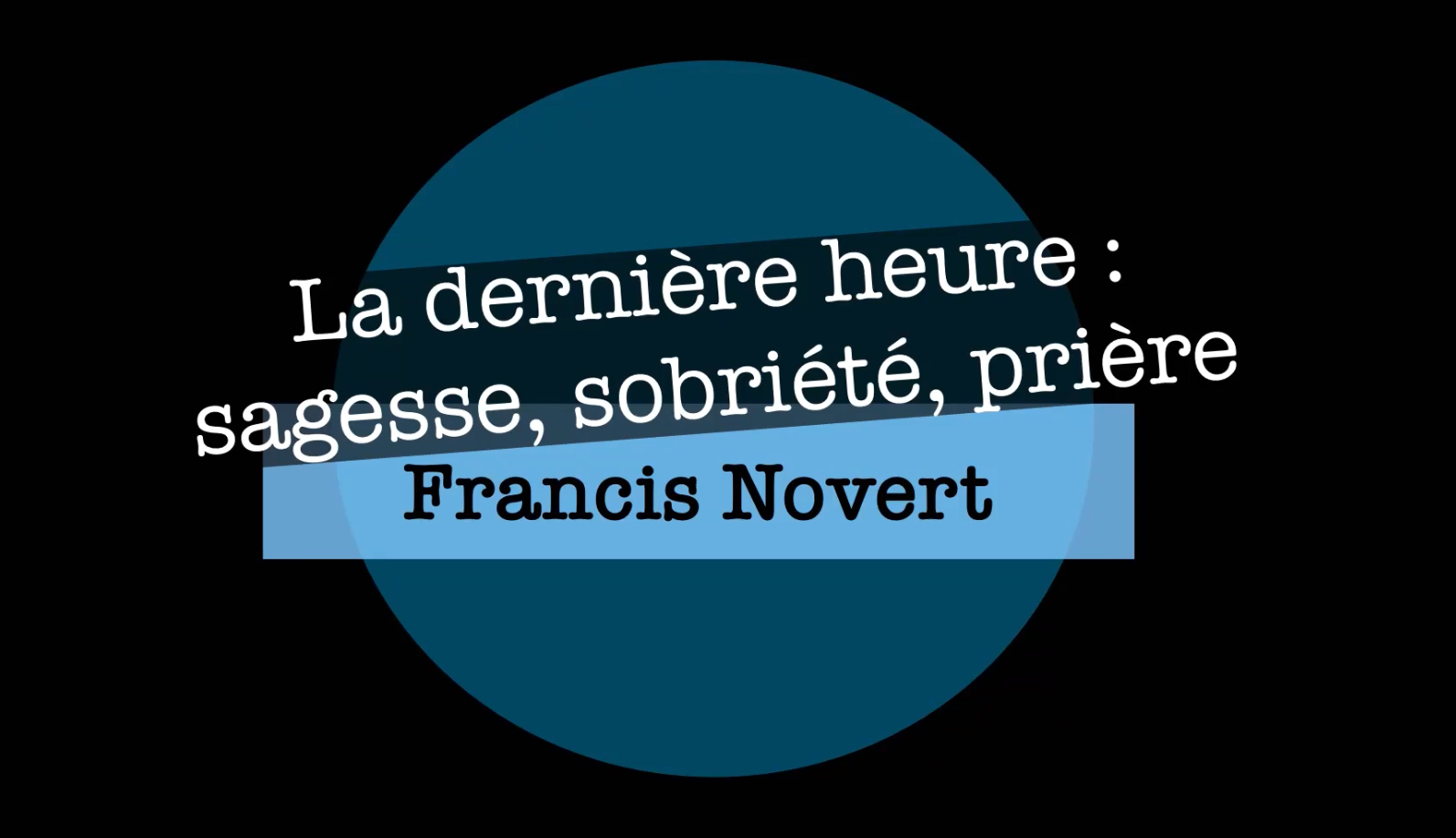 La dernière heure : sagesse, sobriété, prière